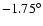$-1.75^{\circ}$