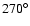 $270^{\circ}$