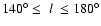 $140^{\circ}\le~l~\le180^{\circ}$