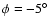 $\phi=-5^{\circ}$