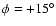 $\phi=+15^{\circ}$