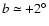 $b\simeq+2^{\circ}$