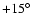 $+15^{\circ}$