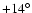 $+14^{\circ}$