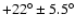 $+22^{\circ}\pm5.5^{\circ}$