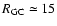 $R_{\rm GC}\simeq15$