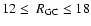 $12\le~R_{\rm GC} \le18$