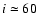 $i\simeq60$