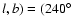 $l,b)=(240^{\circ}$