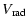 $\displaystyle V_{\rm rad}$