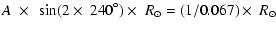 $\displaystyle A~\times~\sin(2\times~240^{\circ})\times~R_{\odot}=(1/0.067)\times~R_{\odot}$