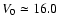 $V_{0}\simeq16.0$