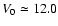 $V_{0}\simeq12.0$