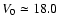 $V_{0}\simeq18.0$