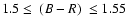$1.5\le~(B-R)~\le1.55$