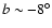$b\sim-8^{\circ}$