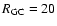 $R{_{\rm GC} =20}$