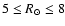 $5\le R_{\odot } \le 8$