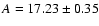 $A=17.23\pm 0.35$