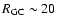 $R_{\rm GC}\sim20$