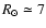 $R_{\odot}\simeq7$