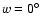 $w=0^{\circ}$