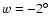 $w=-2^{\circ}$