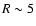 $R\sim5$