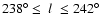 $238^{\circ}\le~l~\le242^{\circ}$