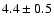 $4.4\pm 0.5$