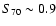 $S_{70} \sim 0.9$