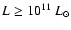 $L \ge 10^{11}~ L_{\odot}$