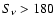 $S_{\nu } > 180 $