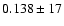$ 0.138 \pm 17 $