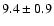 $ 9.4 \pm 0.9 $