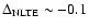 $\Delta_{{\rm NLTE}}\sim-0.1$