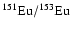 $^{151}{\rm Eu}/^{153}{\rm Eu}$