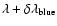 $\lambda + \delta \lambda _{\rm blue}$