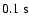$0.1~{\rm s}$