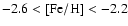 $-2.6 < {\rm [Fe/H]} < -2.2$