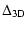 $\displaystyle \Delta_{{\rm 3D}}$
