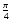 $\frac{\pi}{4}$