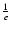 $\frac{1}{e}$