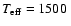 $T_{\rm eff}=1500~$