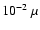 $10^{-2}~\mu$