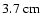 $ 3.7 ~ {\rm cm}$