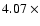 $4.07~ \times $