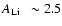 $\mbox{$A_{\rm Li}$ ~}\sim2.5$