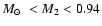 $\mbox{$M_{\odot}$ } <M_{2}< 0.94$
