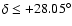 $\delta \leq
+28.05^{\circ}$